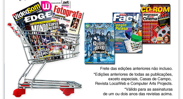 Frete das edições anteriores não incluso. *Edições anteriores das revistas Casas de Campo e Computer Arts Projects limitado a 3 unidades. Exceto edições especiais. *Válido para as assinaturas de um ou dois anos das revistas acima.