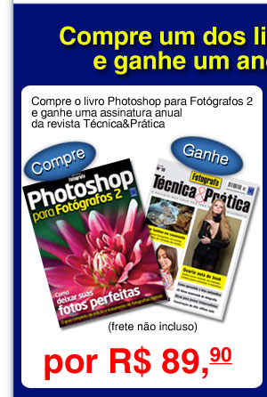Compre um dos livros da promoção e ganhe um ano de assinatura: Compre o livro Photoshop para Fotógrafos 2 e ganhe uma assinatura anual da revista Técnica&Prática por R$ 89,90 (frete não incluso)