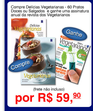 Compre Del�cias Vegetarianas - 60 Pratos Doces ou Salgados e ganhe uma assinatura anual da revista dos Vegetarianos por R$ 59,90 (frete não incluso)