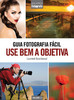Guia Fotografia Fácil Volume 2: Use bem a objetiva