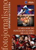O Melhor do Fotojornalismo Brasileiro: Esportes e Cultura