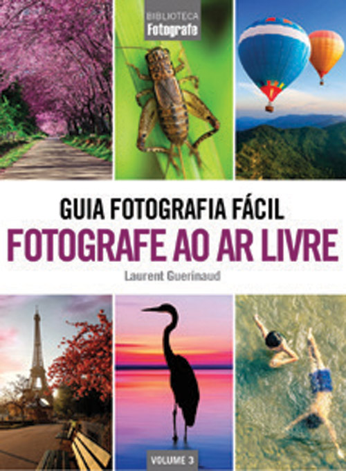 Guia Fotografia F?cil Volume 3: Fotografe ao ar livre