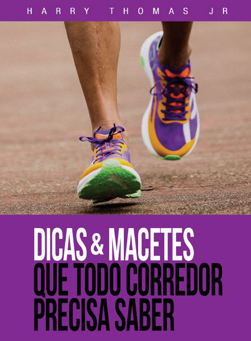 Dicas e Macetes Que Todo Corredor Precisa Saber