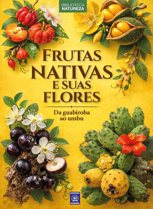 Frutas Nativas e Suas Flores - Volume 2: Da Guabiroba ao Umbu