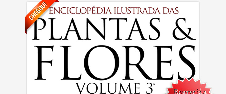 Chegou! Enciclopédia Ilustrada das Plantas & Flores - Volume 3**