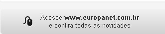 Acesse www.europanet.com.br e confira todas as novidades.