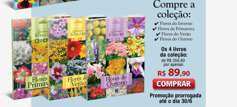 Compre a coleção: Flores do Inverno - Flores da Primavera - Flores do Verão - Flores do Outono.